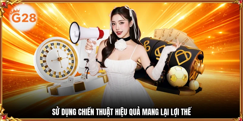 Sử dụng chiến thuật hiệu quả mang lại lợi thế